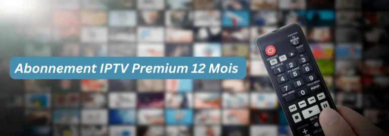 Abonnement IPTV 12 Mois Premium