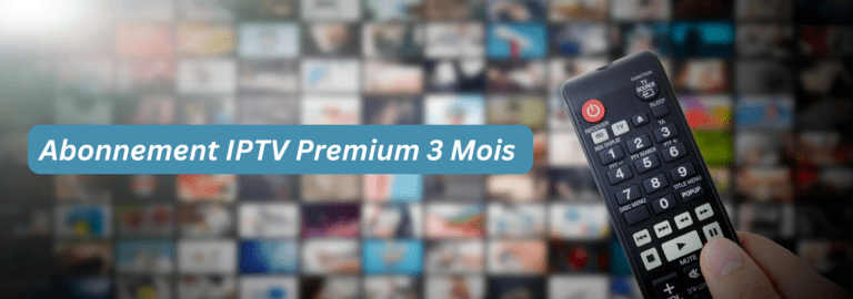 Abonnement IPTV 3 Mois Premium